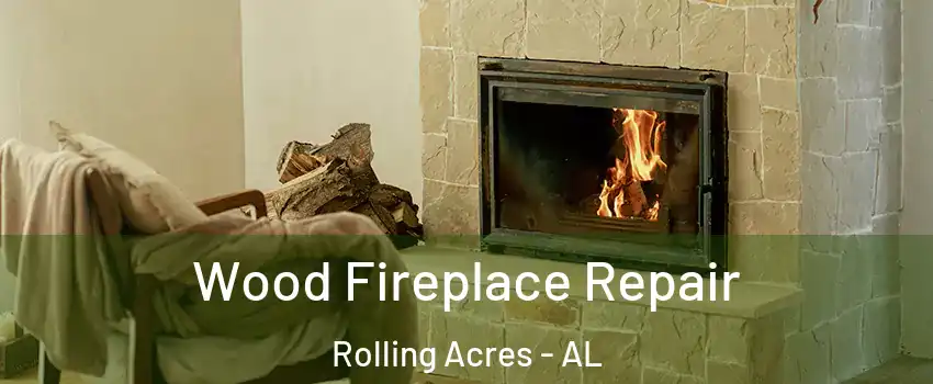 Wood Fireplace Repair Rolling Acres - AL