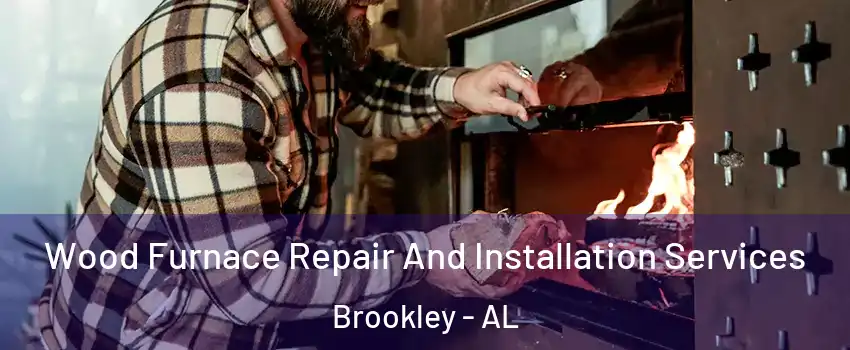 Wood Furnace Repair And Installation Services Brookley - AL