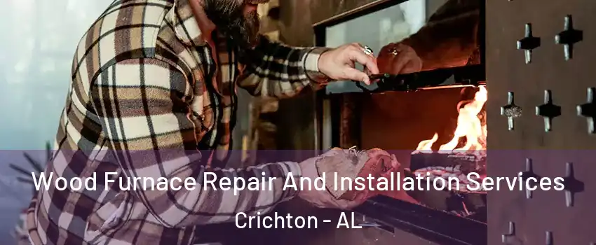 Wood Furnace Repair And Installation Services Crichton - AL