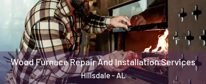Wood Furnace Repair And Installation Services Hillsdale - AL