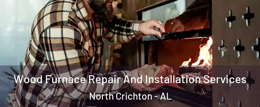 Wood Furnace Repair And Installation Services North Crichton - AL