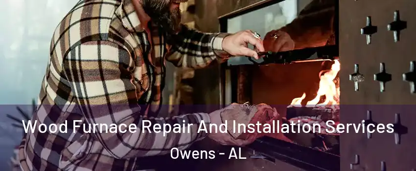 Wood Furnace Repair And Installation Services Owens - AL