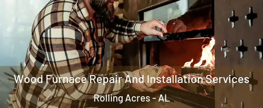 Wood Furnace Repair And Installation Services Rolling Acres - AL