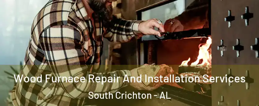Wood Furnace Repair And Installation Services South Crichton - AL