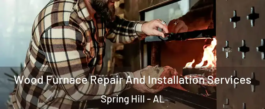 Wood Furnace Repair And Installation Services Spring Hill - AL