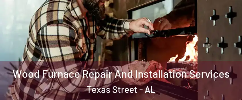 Wood Furnace Repair And Installation Services Texas Street - AL