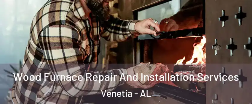 Wood Furnace Repair And Installation Services Venetia - AL