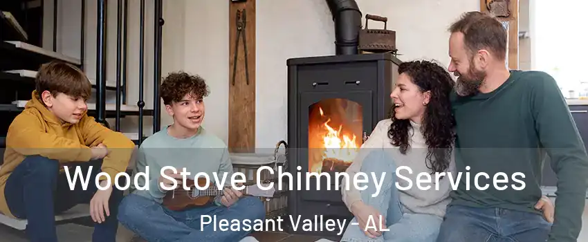 Wood Stove Chimney Services Pleasant Valley - AL