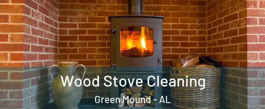 Wood Stove Cleaning Green Mound - AL