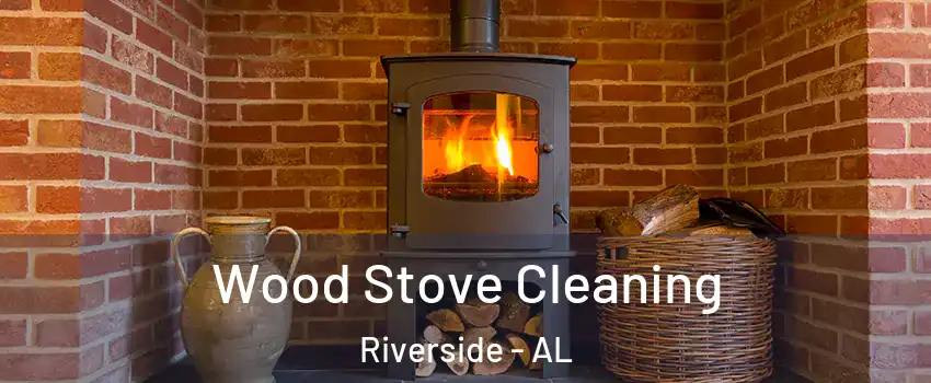 Wood Stove Cleaning Riverside - AL