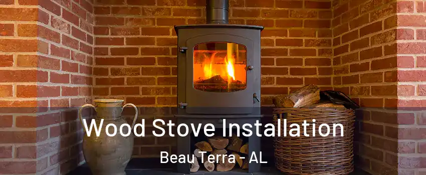 Wood Stove Installation Beau Terra - AL