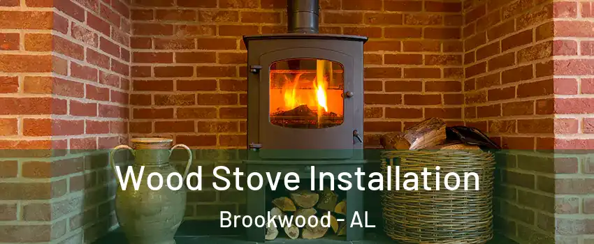 Wood Stove Installation Brookwood - AL