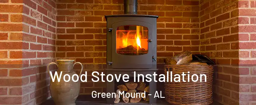 Wood Stove Installation Green Mound - AL