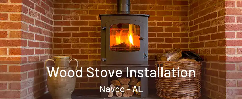 Wood Stove Installation Navco - AL