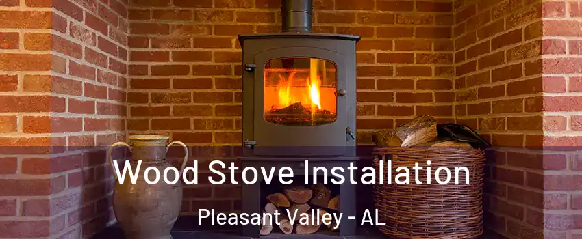 Wood Stove Installation Pleasant Valley - AL