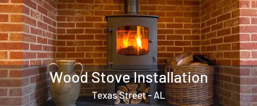 Wood Stove Installation Texas Street - AL