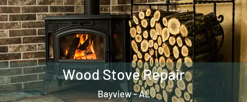 Wood Stove Repair Bayview - AL