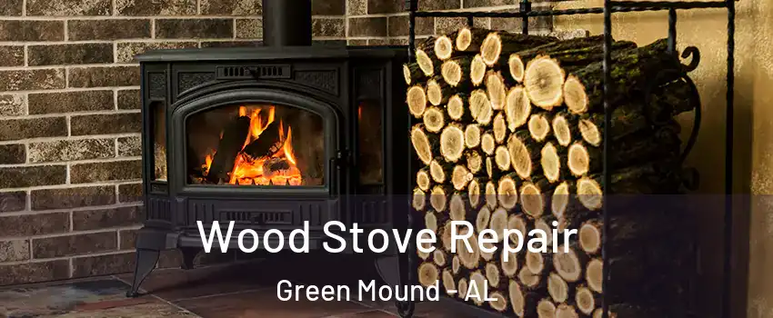 Wood Stove Repair Green Mound - AL