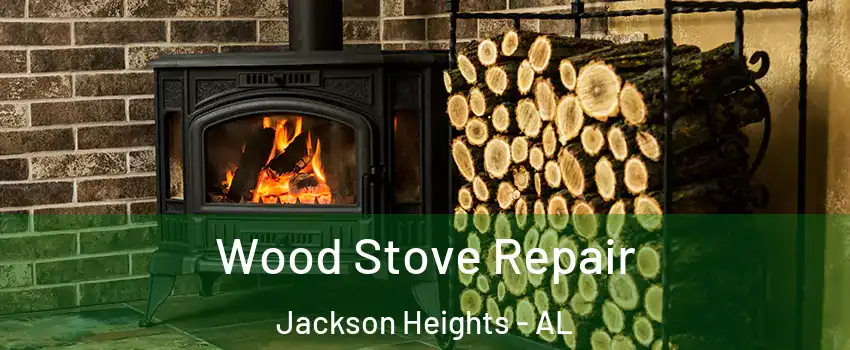 Wood Stove Repair Jackson Heights - AL