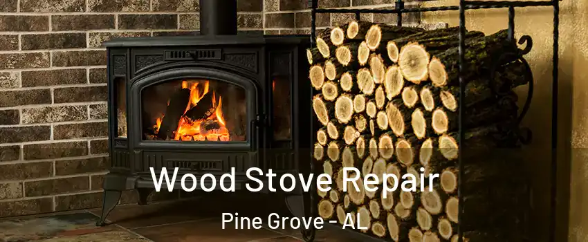 Wood Stove Repair Pine Grove - AL
