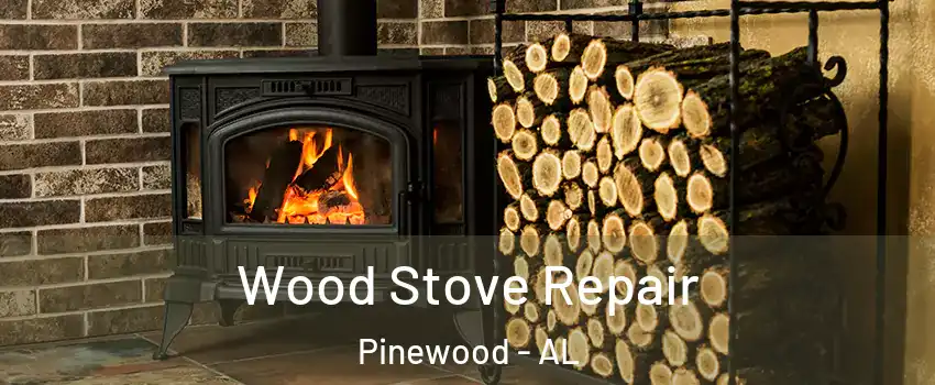 Wood Stove Repair Pinewood - AL