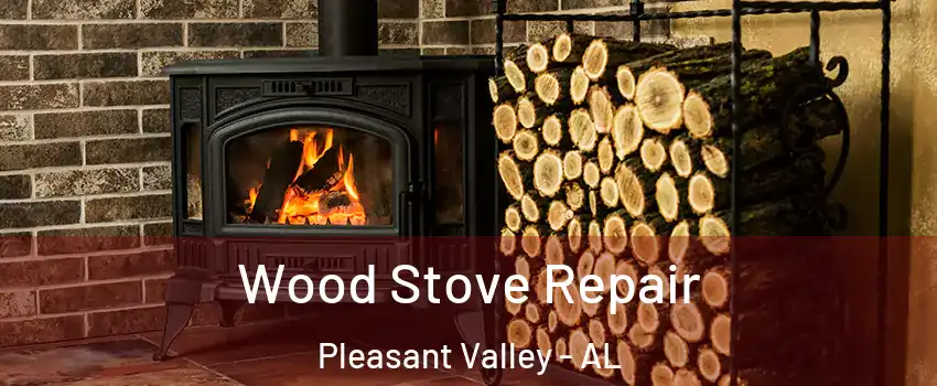 Wood Stove Repair Pleasant Valley - AL