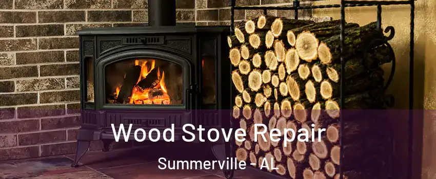 Wood Stove Repair Summerville - AL